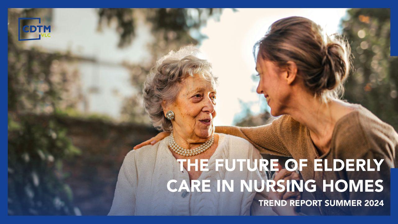 Trend Report Summer 2024 – The Future of Elderly Care in Nursing Homes